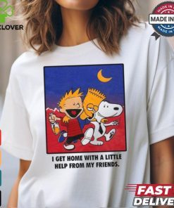 For All To Envy I Get Home With A Little Help From My Friends Shirt