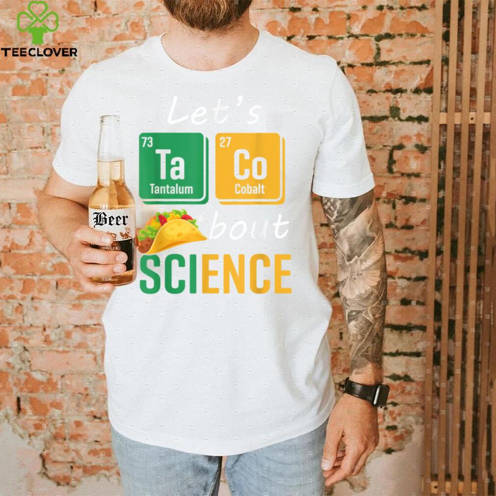 Back To School Funny Let's Taco 'Bout Science Teachers Teens T Shirt