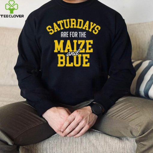 Michigan Wolverines Saturdays Are For The Maize And Blue hoodie, sweater, longsleeve, shirt v-neck, t-shirt