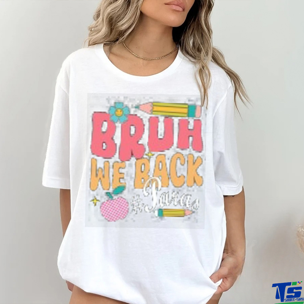 Bruh we back shirt Bruh we back shirt