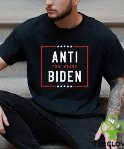 Two Words Anti Biden Two Words Made In America Tee Shirt