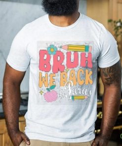 Bruh we back shirt