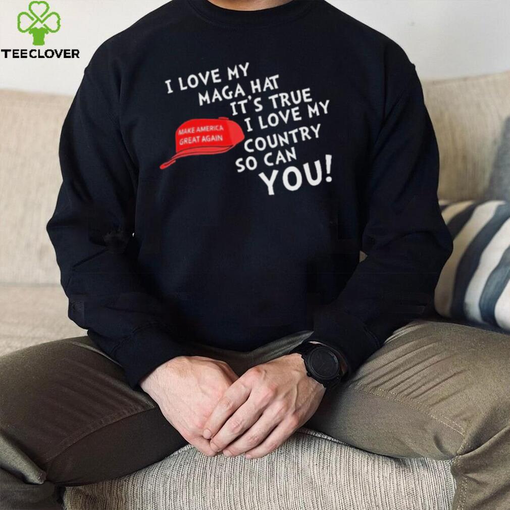 I Love My Maga Hat It’s True. I Love My Country So Can You Shirt I Love My Maga Hat It’s True. I Love My Country So Can You Shirt