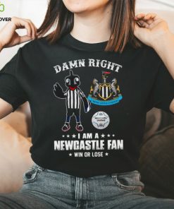 Damn Right I Am A Mascot Newcastle United Mascot Fan Win Or Lose Shirt