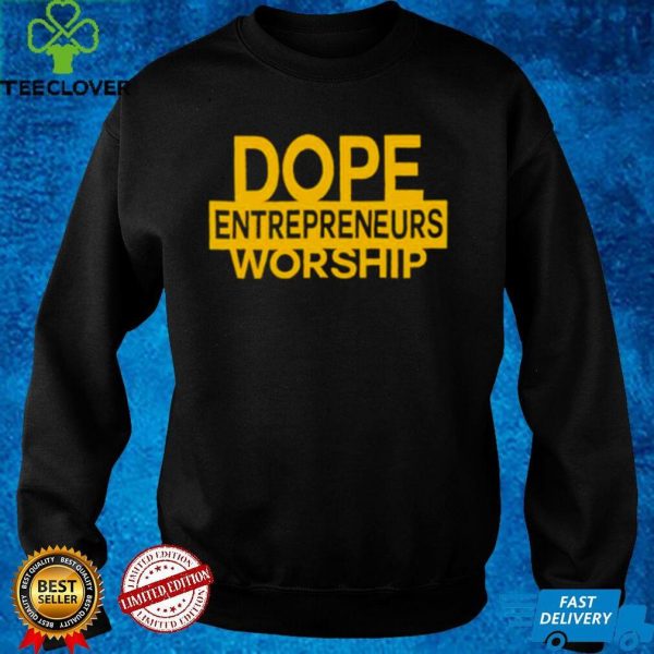 dope Entrepreneurs Worship hoodie, sweater, longsleeve, shirt v-neck, t-shirt