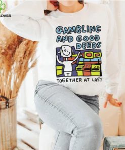 Zoe Bread Gambling And Good Deeds Together At Last Shirt