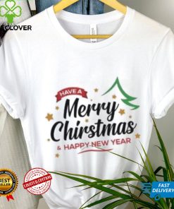 Have a Merry Christmas and Happy New Year Christmas T Shirt