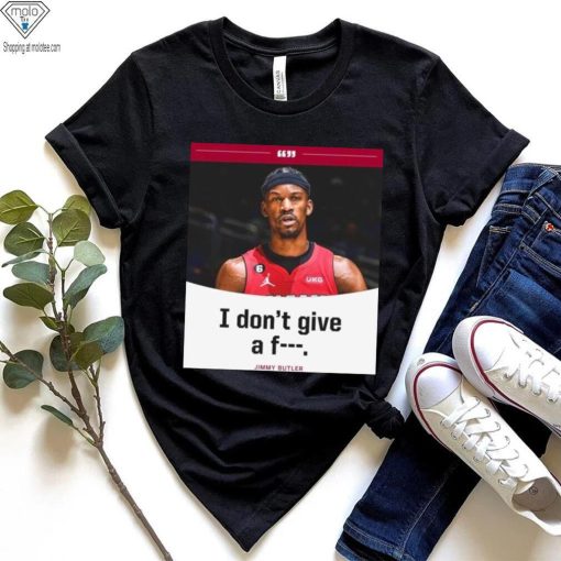 Jimmy Butler I Don’t Give A Fuck 2023 NBA Playoff Shirt
