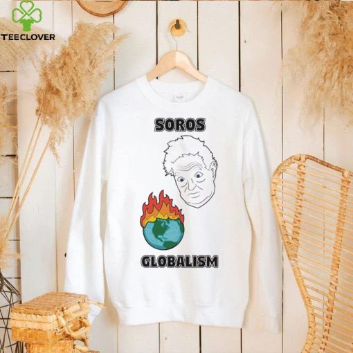 Soros Globalism Burn The Earth Down George Soros Shirt