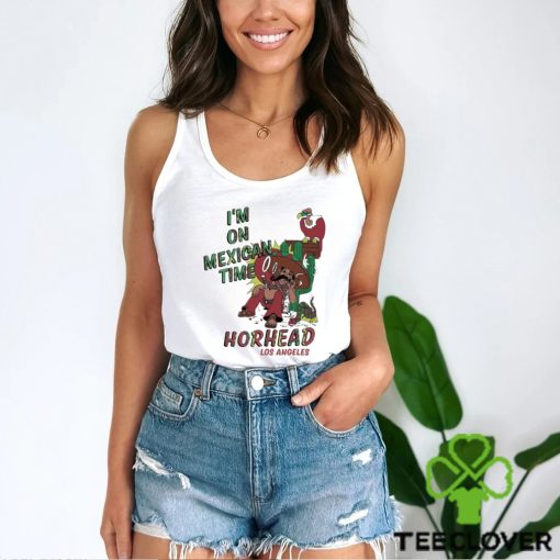I’m On Mexican Time Horhead Los Angeles Shirt
