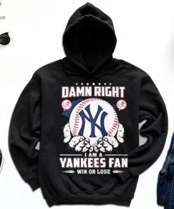 New York Yankees Damn Right I Am A Yankees Fan Win Or Lose Shirt