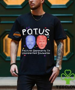 Potus Political Opponents To Unexpected Soulmates Shirt