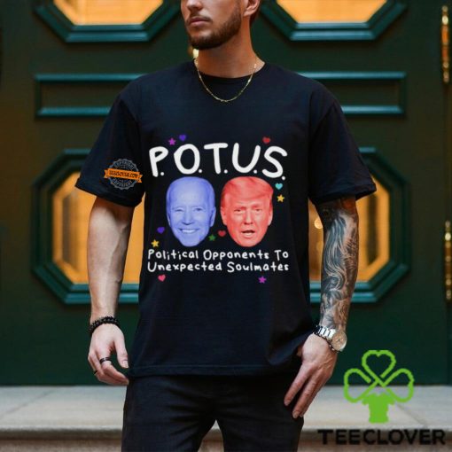 Potus Political Opponents To Unexpected Soulmates Shirt