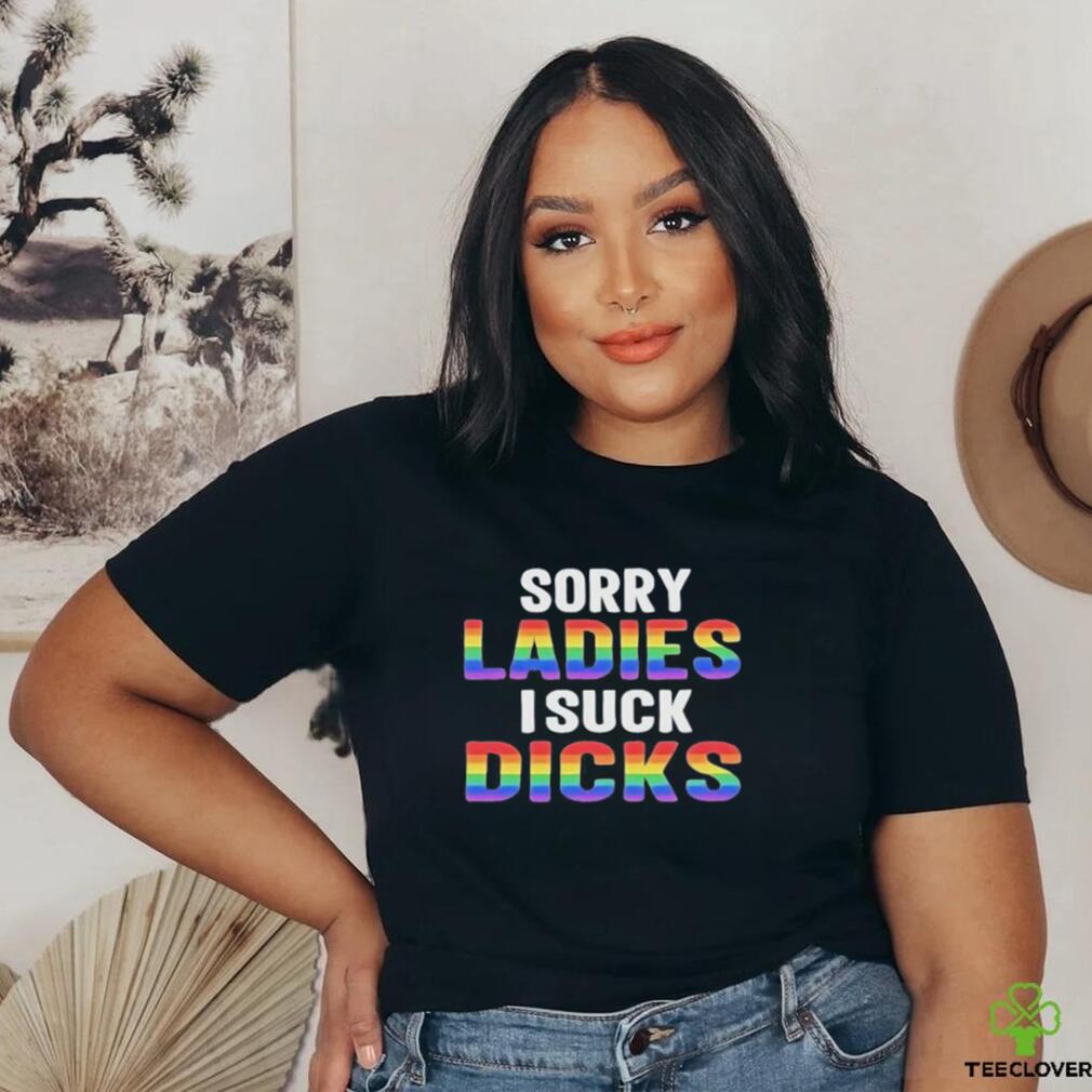 Sorry Ladies I Suck Dicks Shirt Sorry Ladies I Suck Dicks Shirt