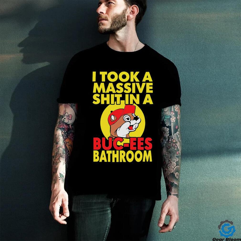 Official I Took A Massive Shit In A Buc Ees Bathroom T Shirt Official I Took A Massive Shit In A Buc Ees Bathroom T Shirt