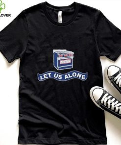 Gas Stoves Let Us Alone Shirt