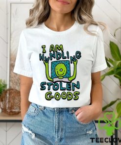 I Am Handling Stolen Goods Shirt
