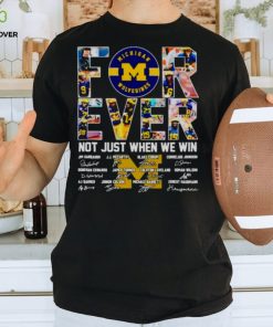 Michigan Wolverines forever not just when we win signatures hoodie, sweater, longsleeve, shirt v-neck, t-shirt