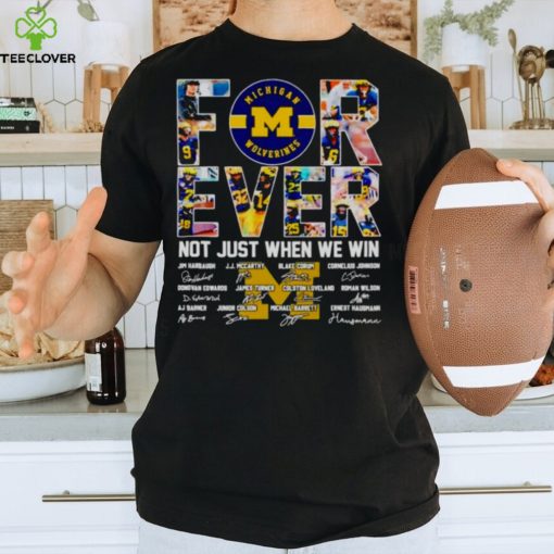 Michigan Wolverines forever not just when we win signatures hoodie, sweater, longsleeve, shirt v-neck, t-shirt