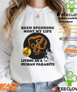 een Spending Most My Life Living As A Human Parasite Shirt