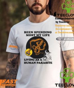 een Spending Most My Life Living As A Human Parasite Shirt