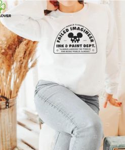 World Famous Failed Imagineer ink and paint dept Famous around the World for being World Famous logo shirt 1 World Famous Failed Imagineer ink and paint dept Famous around the World for being World Famous logo shirt