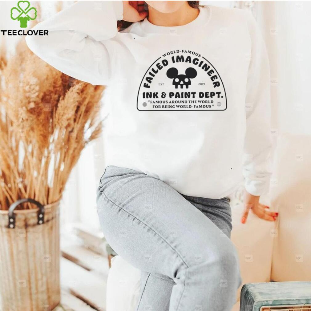 World Famous Failed Imagineer ink and paint dept Famous around the World for being World Famous logo shirt World Famous Failed Imagineer ink and paint dept Famous around the World for being World Famous logo shirt