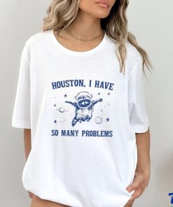 Raccoon Houston I have so many problems shirt