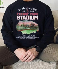 111st Anniversary 1912 – 2023 Fenway Park Stadium Home Of The Boston Red Sox Thank You For The Champions Ship The Legends The Tears And The Memories T Shirt