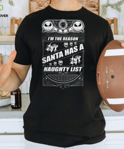 I'm The Reason Santa Has A Naughty List Shirt