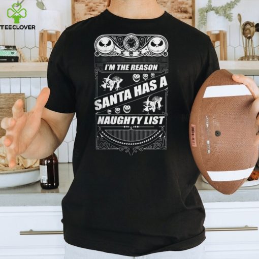 I'm The Reason Santa Has A Naughty List Shirt