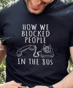 How We Blocked People In The 1980s Telephone Shirt
