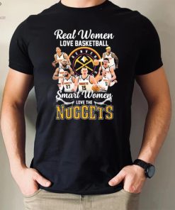Real Women Love Basketball Smart Women Love The Nuggets Shirt
