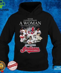 ever underestimate a woman who understands Baseball and loves Cleveland Indians shirt
