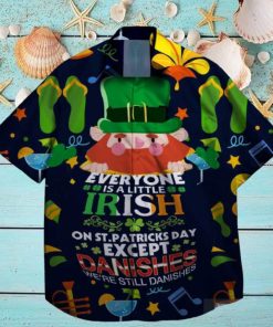 everyone is a little irish exept the danishes we are still danishes st patrick day hawaiian shirt