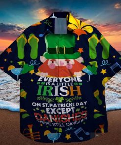 everyone is a little irish exept the danishes we are still danishes st patrick day hawaiian shirt
