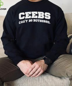 Ceebs Can’t Be Bothered Shirt