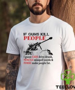 f Guns Kill People I Guess Cars Drive Drunk Shirt