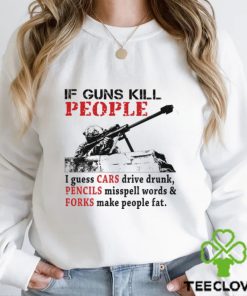 f Guns Kill People I Guess Cars Drive Drunk Shirt