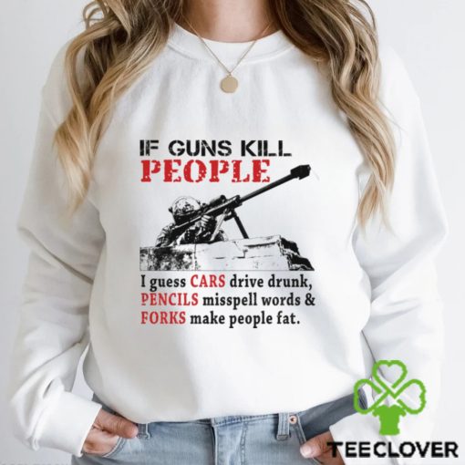 f Guns Kill People I Guess Cars Drive Drunk Shirt