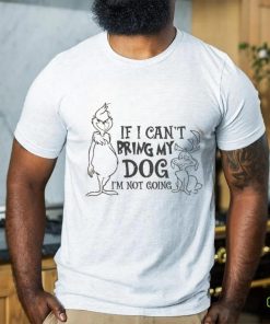 f I Can't Bring My Dog I'm Not going shirt