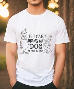 f I Can't Bring My Dog I'm Not going shirt