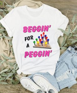 Beggin’ For A Peggin’ Shirt