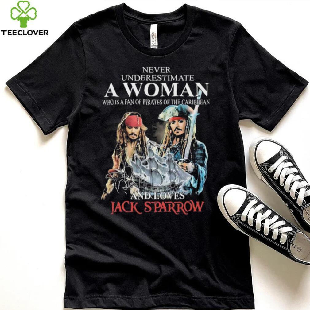 Never Underestimate Who Is A Fan Of Pirates Of The Caribbean And Loves Jack Sparrow Shirt Never Underestimate Who Is A Fan Of Pirates Of The Caribbean And Loves Jack Sparrow Shirt
