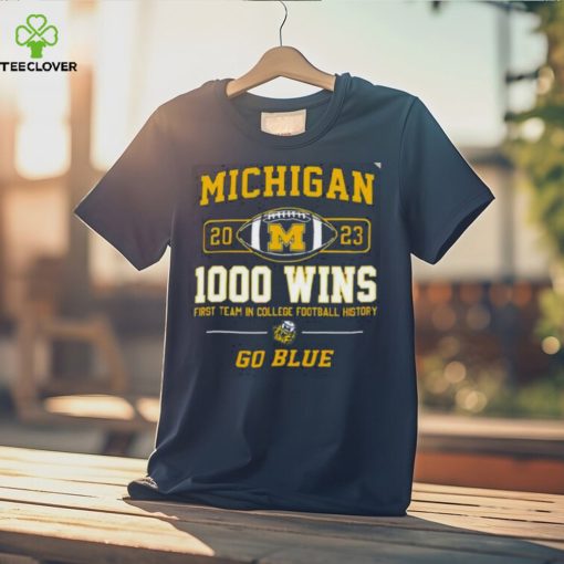 Michigan Wolverines 2023 1000 Wins First Team In College Football History Go Blue T Shirt