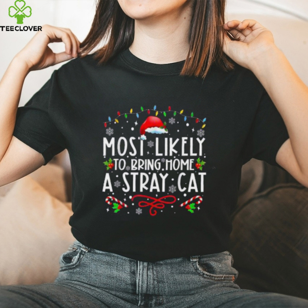 Most Likely To Bring Home A Stray Cat christmas Matching Shirt Most Likely To Bring Home A Stray Cat christmas Matching Shirt