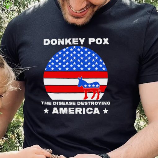 Sarcastic Donkey Pox the disease destroying America anti Joe Biden 2022 hoodie, sweater, longsleeve, shirt v-neck, t-shirt