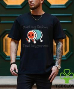 First I Bang The Drum Then I Bang Your Mum Shirt
