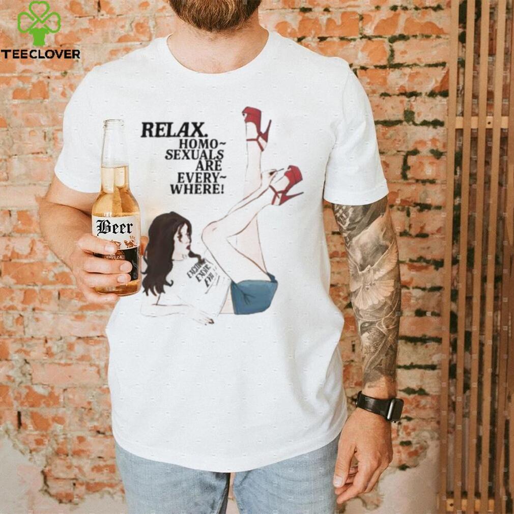 Relax Homo Sexuals Are Every Where Shirt Relax Homo Sexuals Are Every Where Shirt