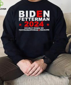 Biden Fetterman Double Down On Truinanashabadepresure 2024 Shirt 1 Biden Fetterman Double Down On Truinanashabadepresure 2024 Shirt